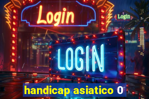 handicap asiatico 0